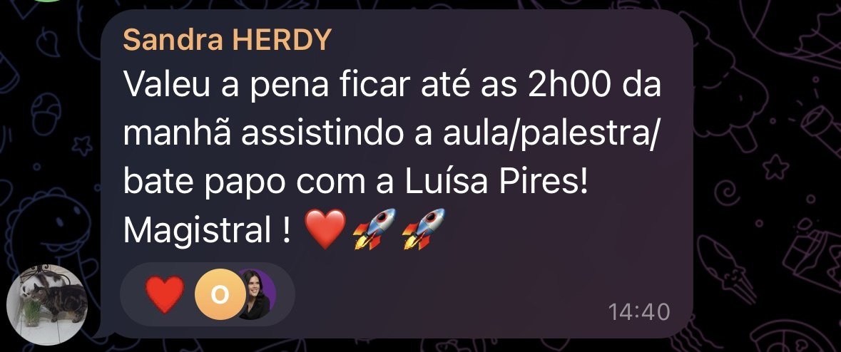Mensagem de Sandra Herdy no grupo: valeu a pena ficar até as 2h da manhã assistindo a aula com a Luísa Pires, magistral